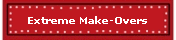 Extreme Make-Overs